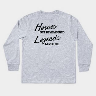 Heroes Get Remembered, Legends Never Die Kids Long Sleeve T-Shirt